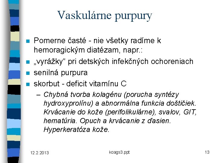 Vaskulárne purpury n n Pomerne časté - nie všetky radíme k hemoragickým diatézam, napr.