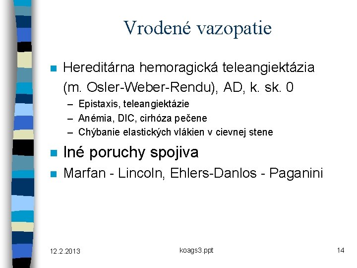 Vrodené vazopatie n Hereditárna hemoragická teleangiektázia (m. Osler-Weber-Rendu), AD, k. sk. 0 – Epistaxis,