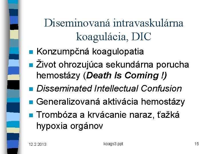 Diseminovaná intravaskulárna koagulácia, DIC n n n Konzumpčná koagulopatia Život ohrozujúca sekundárna porucha hemostázy