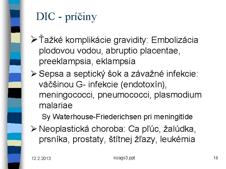 DIC - príčiny Ø Ťažké komplikácie gravidity: Embolizácia plodovou vodou, abruptio placentae, preeklampsia, eklampsia