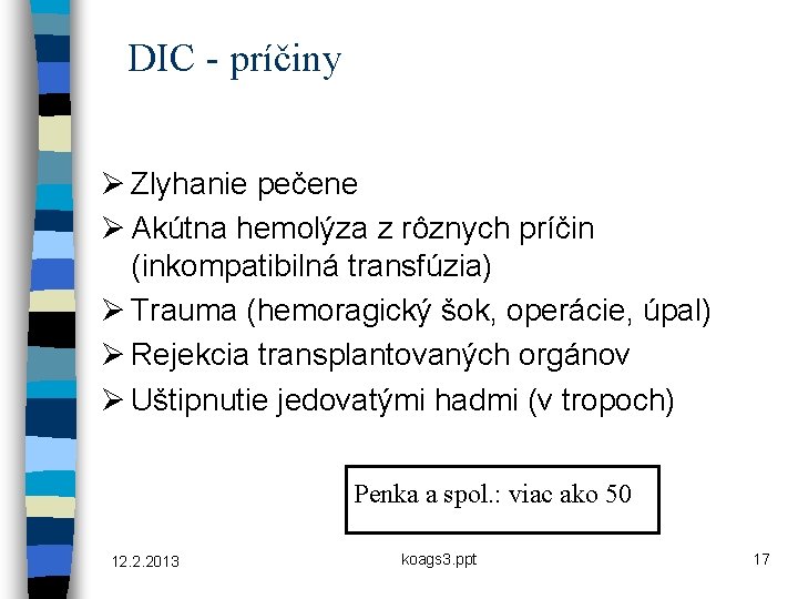 DIC - príčiny Ø Zlyhanie pečene Ø Akútna hemolýza z rôznych príčin (inkompatibilná transfúzia)