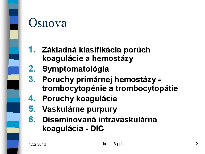 Osnova 1. Základná klasifikácia porúch 2. 3. 4. 5. 6. koagulácie a hemostázy Symptomatológia