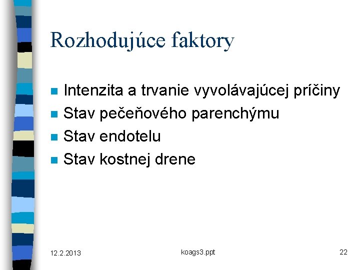 Rozhodujúce faktory n n Intenzita a trvanie vyvolávajúcej príčiny Stav pečeňového parenchýmu Stav endotelu