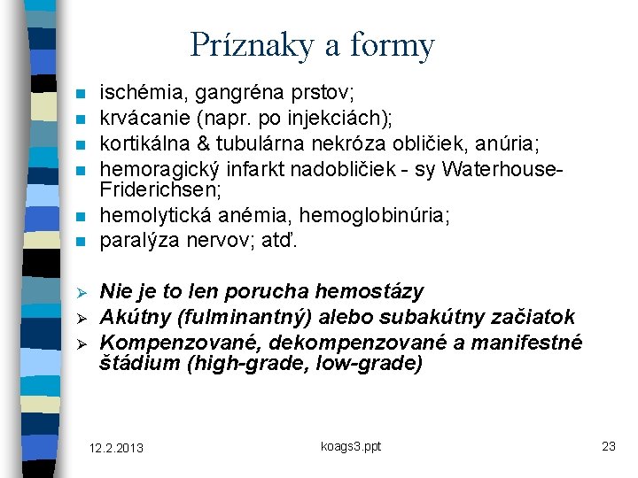 Príznaky a formy n n n Ø Ø Ø ischémia, gangréna prstov; krvácanie (napr. Príznaky a formy n n n Ø Ø Ø ischémia, gangréna prstov; krvácanie (napr.