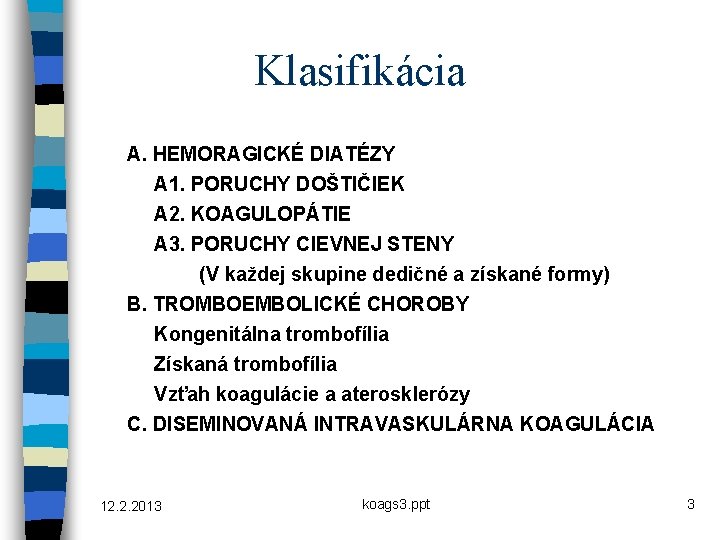 Klasifikácia A. HEMORAGICKÉ DIATÉZY A 1. PORUCHY DOŠTIČIEK A 2. KOAGULOPÁTIE A 3. PORUCHY