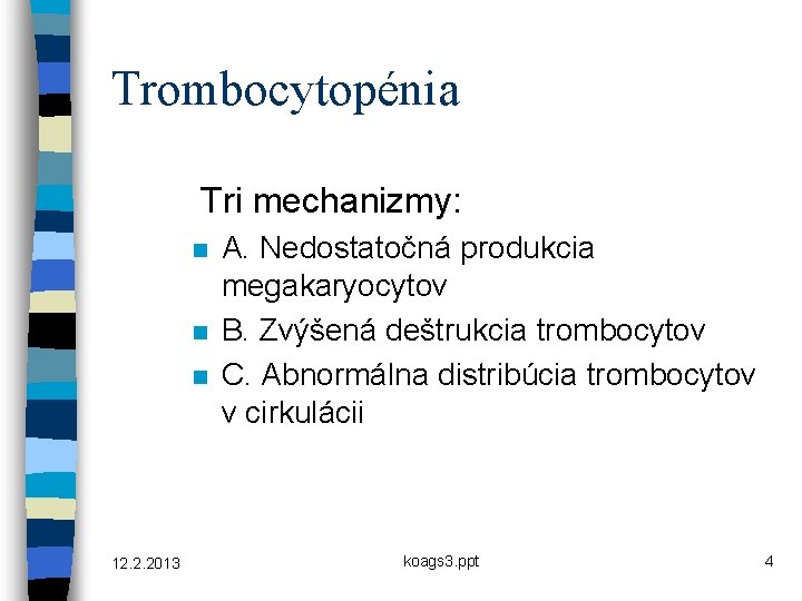 Trombocytopénia Tri mechanizmy: n n n 12. 2. 2013 A. Nedostatočná produkcia megakaryocytov B.