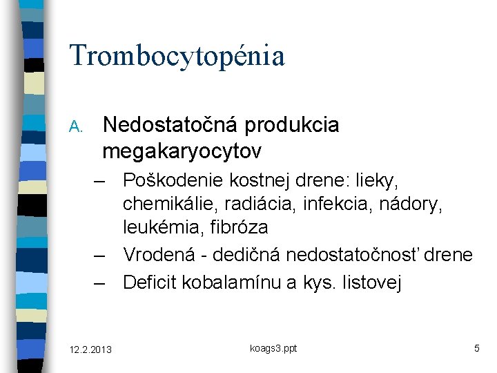 Trombocytopénia A. Nedostatočná produkcia megakaryocytov – Poškodenie kostnej drene: lieky, chemikálie, radiácia, infekcia, nádory,