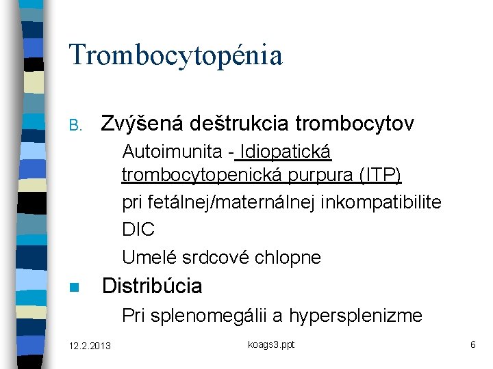 Trombocytopénia B. Zvýšená deštrukcia trombocytov Autoimunita - Idiopatická trombocytopenická purpura (ITP) pri fetálnej/maternálnej inkompatibilite