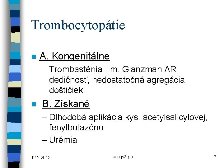 Trombocytopátie n A. Kongenitálne – Trombasténia - m. Glanzman AR dedičnosť, nedostatočná agregácia doštičiek