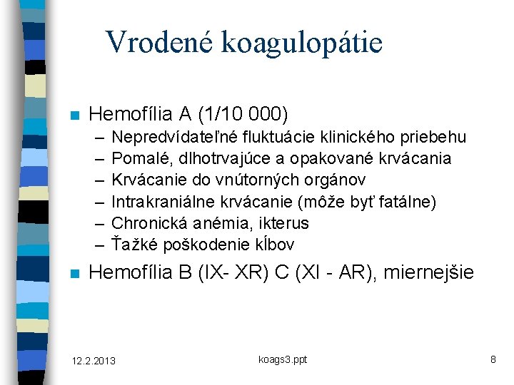 Vrodené koagulopátie n Hemofília A (1/10 000) – – – n Nepredvídateľné fluktuácie klinického