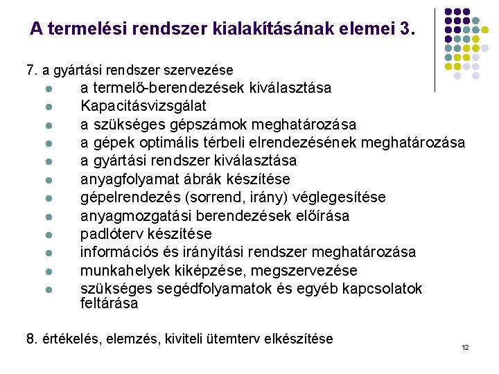 A termelési rendszer kialakításának elemei 3. 7. a gyártási rendszervezése l l l a