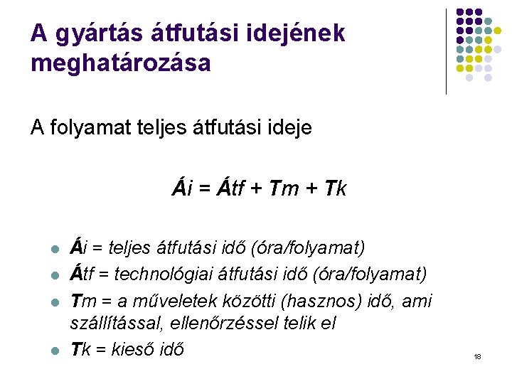 A gyártás átfutási idejének meghatározása A folyamat teljes átfutási ideje Ái = Átf +