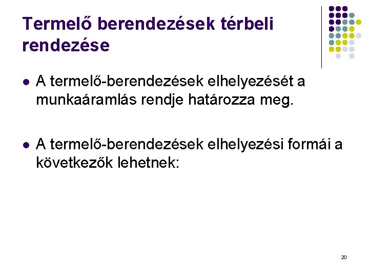 Termelő berendezések térbeli rendezése l A termelő-berendezések elhelyezését a munkaáramlás rendje határozza meg. l