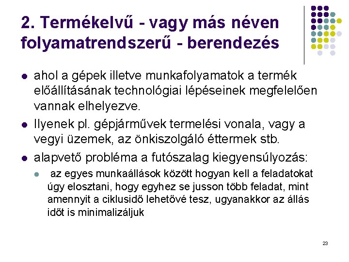 2. Termékelvű - vagy más néven folyamatrendszerű - berendezés l l l ahol a