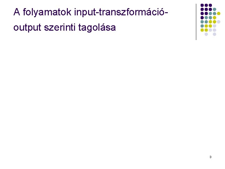 A folyamatok input-transzformációoutput szerinti tagolása 3 