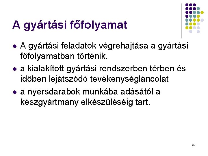 A gyártási főfolyamat l l l A gyártási feladatok végrehajtása a gyártási főfolyamatban történik.