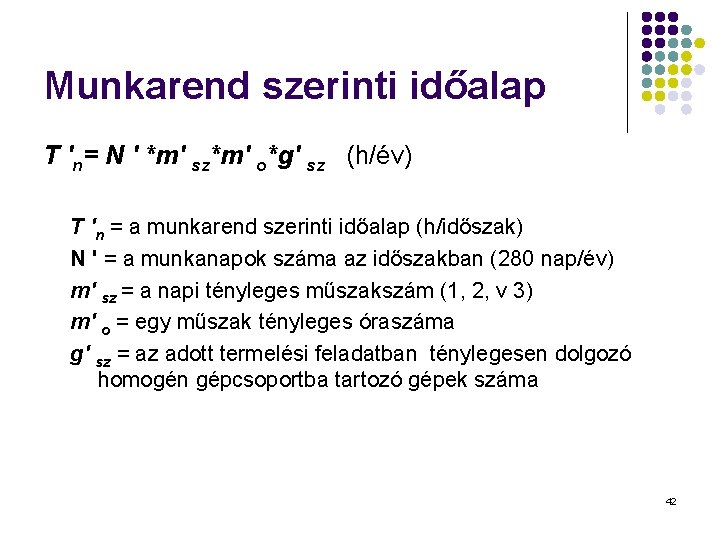 Munkarend szerinti időalap T 'n= N ' *m' sz*m' o*g' sz (h/év) T 'n