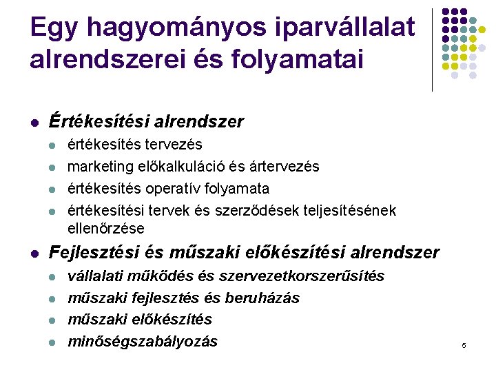 Egy hagyományos iparvállalat alrendszerei és folyamatai l Értékesítési alrendszer l l l értékesítés tervezés