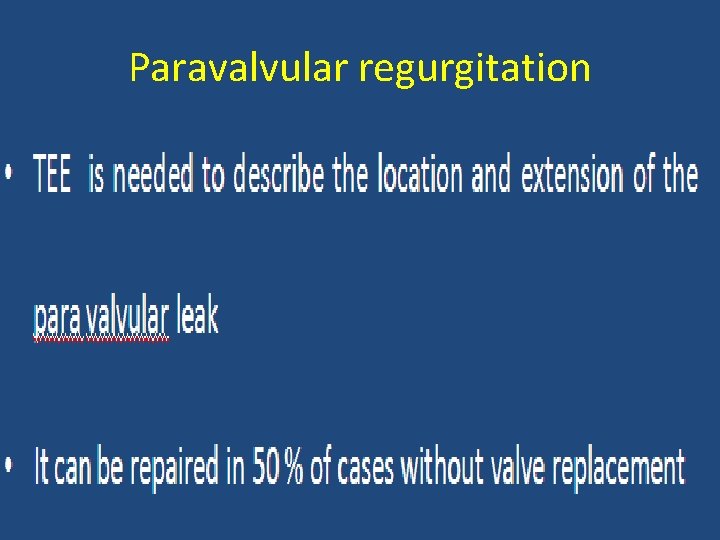 Paravalvular regurgitation Causes • Infection • Suture dehiscence or fibrosis • Calcification of native