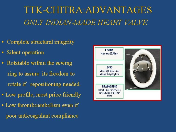 TTK-CHITRA: ADVANTAGES ONLY INDIAN-MADE HEART VALVE • Complete structural integrity • Silent operation •