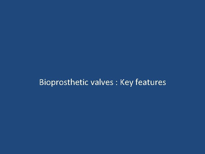 Bioprosthetic valves : Key features 