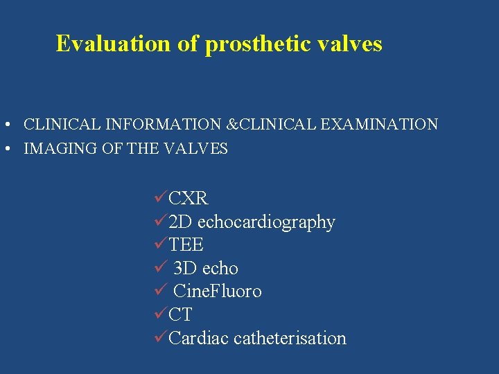 Evaluation of prosthetic valves • CLINICAL INFORMATION &CLINICAL EXAMINATION • IMAGING OF THE VALVES