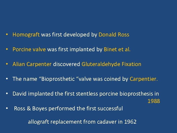  • Homograft was first developed by Donald Ross • Porcine valve was first