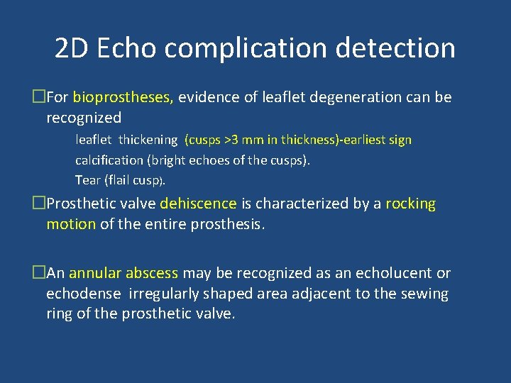 2 D Echo complication detection �For bioprostheses, evidence of leaflet degeneration can be recognized