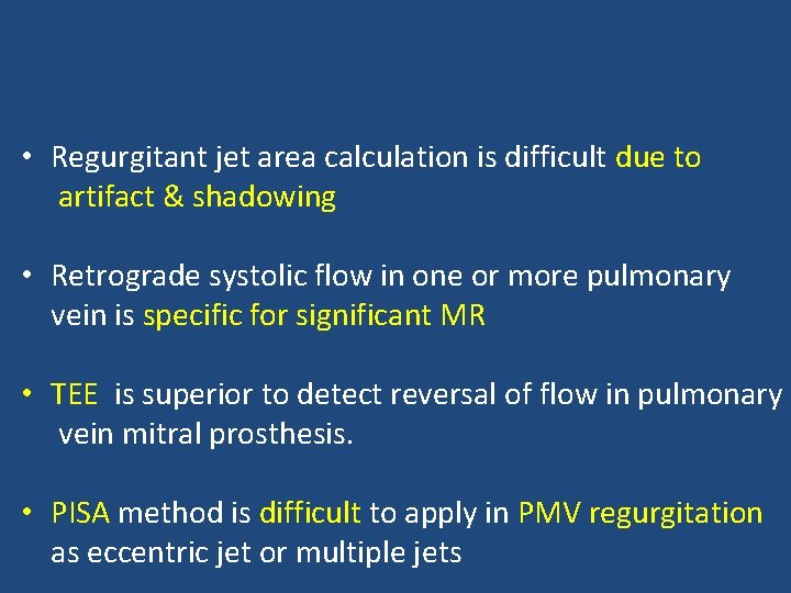  • Regurgitant jet area calculation is difficult due to artifact & shadowing •