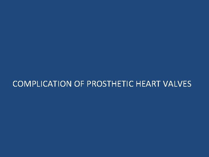 COMPLICATION OF PROSTHETIC HEART VALVES 