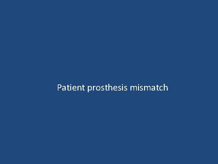  Patient prosthesis mismatch 