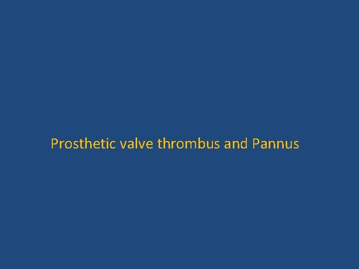  Prosthetic valve thrombus and Pannus 