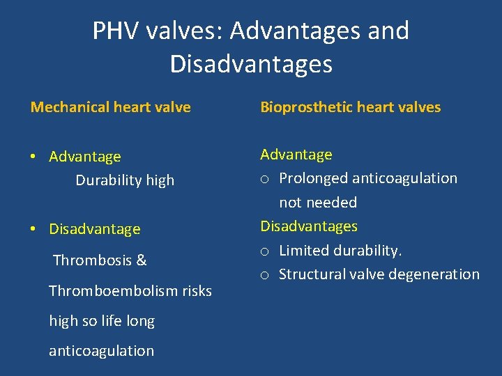 PHV valves: Advantages and Disadvantages Mechanical heart valve Bioprosthetic heart valves • Advantage Durability
