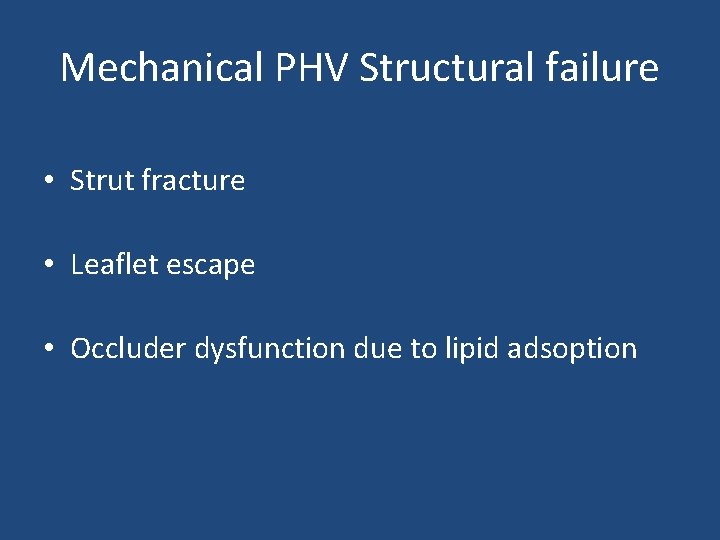 Mechanical PHV Structural failure • Strut fracture • Leaflet escape • Occluder dysfunction due