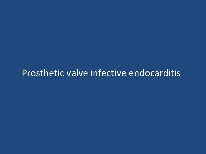  Prosthetic valve infective endocarditis 