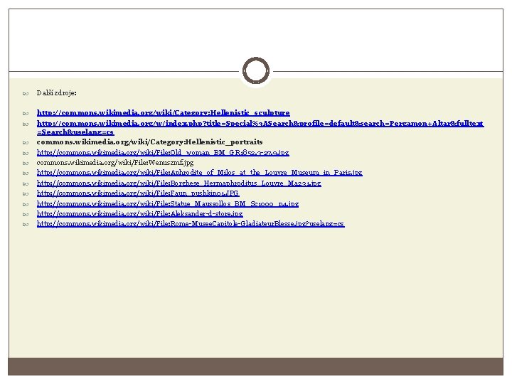  Další zdroje: http: //commons. wikimedia. org/wiki/Category: Hellenistic_sculpture http: //commons. wikimedia. org/w/index. php? title=Special%3