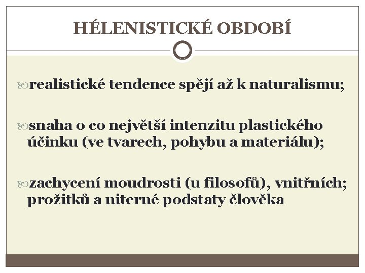 HÉLENISTICKÉ OBDOBÍ realistické tendence spějí až k naturalismu; snaha o co největší intenzitu plastického