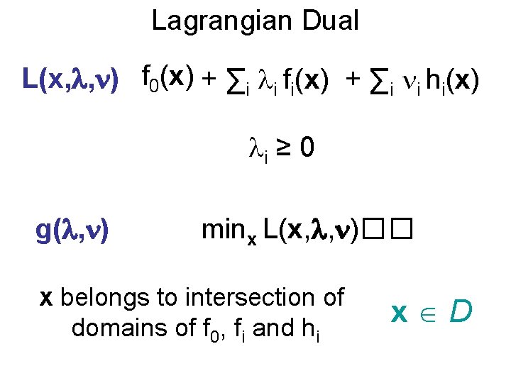 Lagrangian Dual L(x, , ) f 0(x) + ∑i i fi(x) + ∑i i