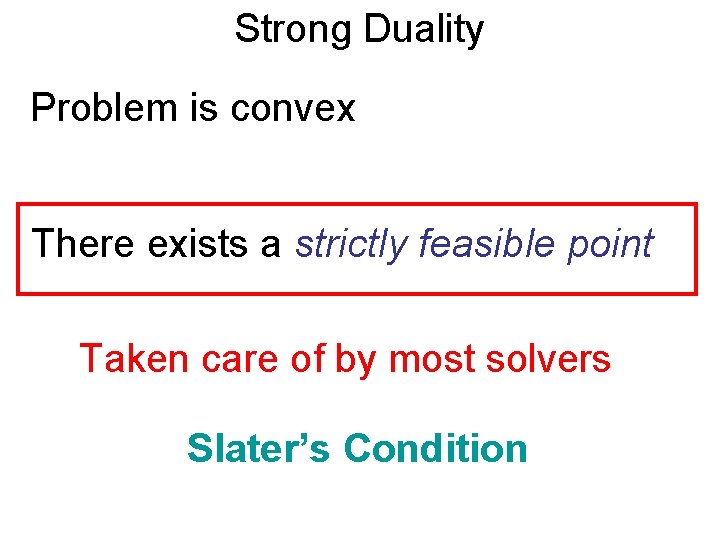 Strong Duality Problem is convex There exists a strictly feasible point Taken care of