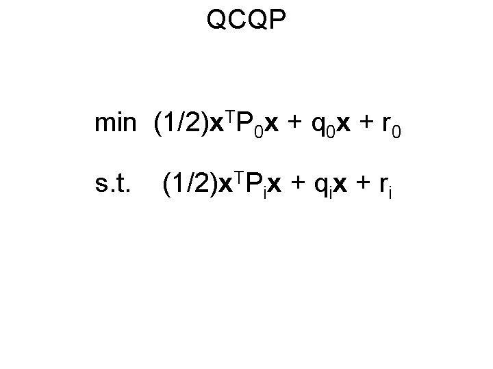 QCQP min (1/2)x. TP 0 x + q 0 x + r 0 s.