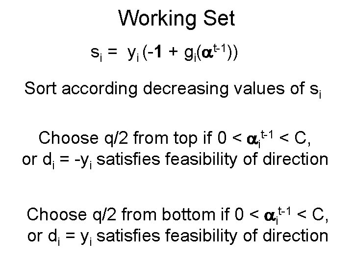 Working Set si = yi (-1 + gi( t-1)) Sort according decreasing values of