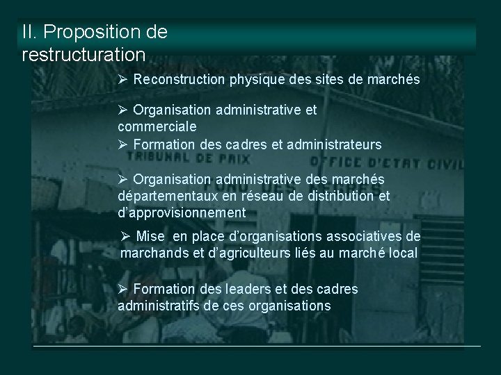 II. Proposition de restructuration Ø Reconstruction physique des sites de marchés Ø Organisation administrative