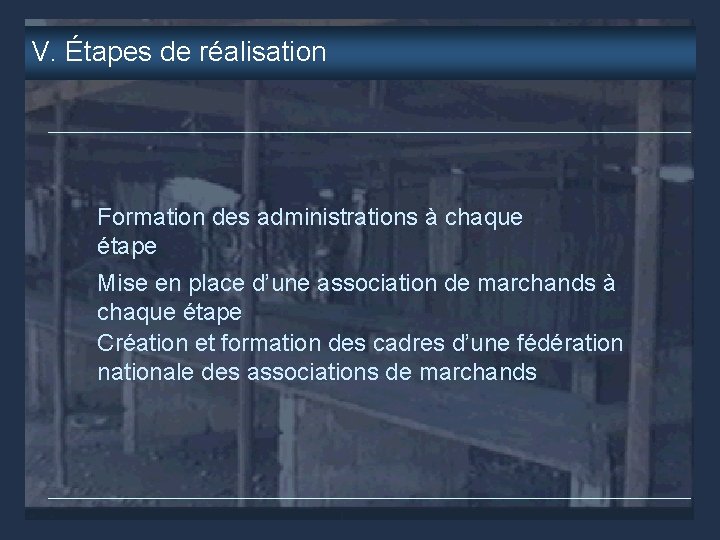 V. Étapes de réalisation Formation des administrations à chaque étape Mise en place d’une