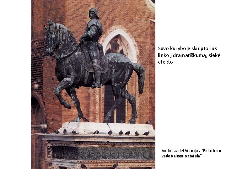 Savo kūryboje skulptorius linko į dramatiškumą, siekė efekto Andrejas del Verokjas “Raito karo vado