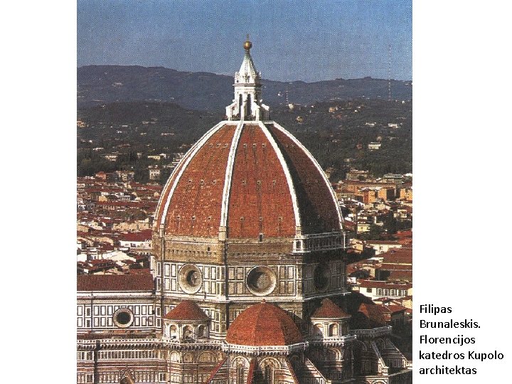 Filipas Brunaleskis. Florencijos katedros Kupolo architektas 