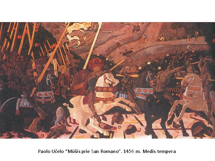 Paolo Učelo “Mūšis prie San Romano”. 1456 m. Medis tempera 