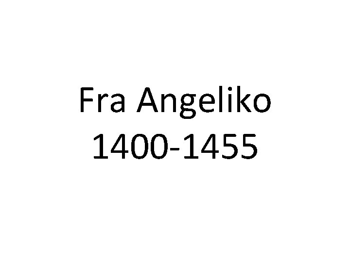 Fra Angeliko 1400 -1455 