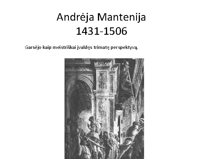 Andrėja Mantenija 1431 -1506 Garsėjo kaip meistriškai įvaldęs trimatę perspektyvą. 