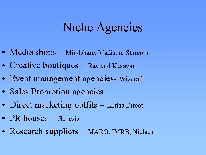 Niche Agencies • • Media shops – Mindshare, Madison, Starcom Creative boutiques – Ray