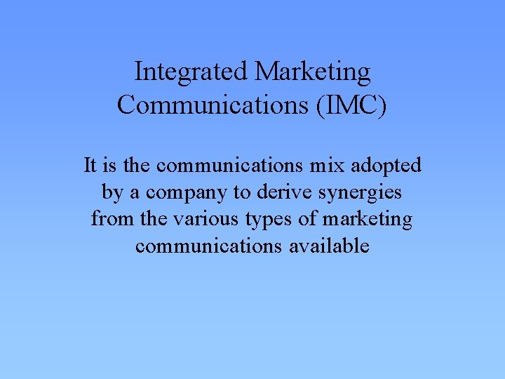 Integrated Marketing Communications (IMC) It is the communications mix adopted by a company to